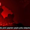 Ardahan da yeni yapılan yayla yolu ulaşıma açıldı Ardahan da yeni yapılan yayla yolu ulaşıma açıldı