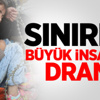 Sınırda Büyük İnsanlık Dramı