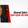 Diyanet İşleri Başkanı'na özel uçak tahsis edilecek Diyanet İşleri Başkanı'na özel uçak tahsis edilecek