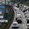 Bayram için yola çıkacaklar dikkat Bayram için yola çıkacaklar dikkat