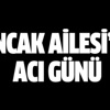 Sancak Ailesi'nin acı günü