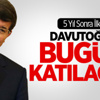 5 Yıl Sonra İlk! Davutoğlu Bugün Katılacak