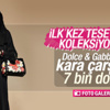 Dolce & Gabbana tesettür koleksiyonu çıkardı