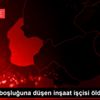 Asansör boşluğuna düşen inşaat işçisi öldü Asansör boşluğuna düşen inşaat işçisi öldü