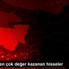 Son dakika haberi! Borsada en çok değer kazanan hisseler Son dakika haberi! Borsada en çok değer kazanan hisseler