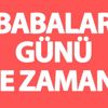 Babalar Günü ne zaman? Babalar Günü ne zaman?