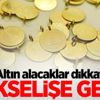 Altın fiyatları yükseliyor!