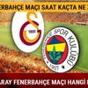 Galatasaray Fenerbahçe maçı ne zaman Galatasaray Fenerbahçe saat kaçta hangi kanalda izlenecek Galatasaray Fenerbahçe maçı ne zaman Galatasaray Fenerbahçe saat kaçta hangi kanalda izlenecek