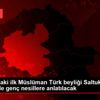 Anadolu daki ilk Müslüman Türk beyliği Saltuklu, etkinliklerle ...