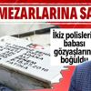 15 Temmuz şehitlerinin kabirleri dahil 79 mezara saldırı! Mezar taşları kırıldı, Türk bayrakları yere atıldı