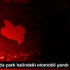 Turgutlu da park halindeki otomobil yandı Turgutlu da park halindeki otomobil yandı