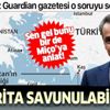 İngiliz Guardian gazetesi o soruyu sordu: Bu harita savunulabilir mi? İngiliz Guardian gazetesi o soruyu sordu: Bu harita savunulabilir mi?