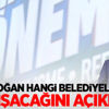 Erdoğan hangi belediyelerle çalışacağını açıkladı Erdoğan hangi belediyelerle çalışacağını açıkladı
