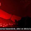 Bu hafta borsa kazandırdı, altın ve döviz kaybettirdi