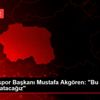 Eskişehirspor Başkanı Mustafa Akgören: "Bu zor günleri ...