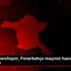 GMG Kırklarelispor, Fenerbahçe maçının hazırlıklarını ...