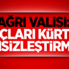 Ağrı Valisi: Amaçları Kürtleri dinsizleştirmek