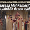 Ermeni cemaatinde seçim AYM’lik oldu Ermeni cemaatinde seçim AYM’lik oldu
