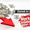 Merkez’in müdahalesiyle dolar düştü