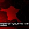 Ankara Büyükşehir Belediyesi, merkez caddeleri de ...