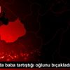 Aksaray da baba tartıştığı oğlunu bıçakladı