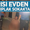 Karısı evden attı çırılçıplak sokakta kaldı Karısı evden attı çırılçıplak sokakta kaldı