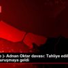 (ek bilgiyle )- Adnan Oktar davası: Tahliye edilen ...