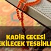 Hangi tesbihler Kadir Gecesi çekilir? Kadir Gecesi çekilecek tesbihler!