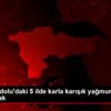 Doğu Anadolu daki 5 ilde karla karışık yağmur ve kar ...