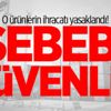 O ürünlerin ihracatı yasaklandı! Sebebi güvenlik O ürünlerin ihracatı yasaklandı! Sebebi güvenlik
