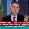Dusko Tosic Türkiye'ye dönüyor Dusko Tosic Türkiye'ye dönüyor