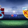 Trabzonspor'un konuğu Kayserispor Trabzonspor'un konuğu Kayserispor