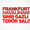 Frankfurt Havalimanı'nda sinir gazlı saldırı