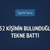 52 Suriyeli göçmenin bulunduğu tekne battı 52 Suriyeli göçmenin bulunduğu tekne battı
