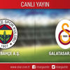 CANLI ANLATIM! Fenerbahçe - Galatasaray