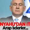 Netanyahu'dan İtiraf! Arap liderler... Netanyahu'dan İtiraf! Arap liderler...