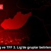 TFF 2. Lig ve TFF 3. Lig de gruplar belirlendi TFF 2. Lig ve TFF 3. Lig de gruplar belirlendi
