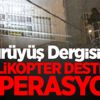 Yürüyüş Dergisi'ne helikopter destekli operasyon Yürüyüş Dergisi'ne helikopter destekli operasyon