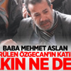 Mehmet Aslan öldürülen cani için ne dedi?