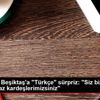 PAOK tan Beşiktaş a "Türkçe" sürpriz: "Siz bizim siyah-beyaz ...