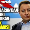 ﻿Herkes merak ediyordu... Ali Babacan'dan kafaları karıştıran ittifak açıklaması