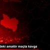 Alaşehir deki amatör maçta kavga Alaşehir deki amatör maçta kavga