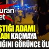 ﻿Tartıştığı adamı bıçakladı kaçtığını görünce öldürdü