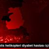 Van da polis helikopteri diyabet hastası için havalandı Van da polis helikopteri diyabet hastası için havalandı