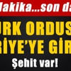 Süleyman Şah operasyonu! 1 Şehit var!