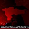 Ağrılı köy çocukları Osmaniye de kamp yapacak Ağrılı köy çocukları Osmaniye de kamp yapacak