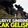 Suriye sınırında sıcak gelişme! Suriye sınırında sıcak gelişme!