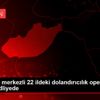 Adıyaman merkezli 22 ildeki dolandırıcılık operasyonu ... Adıyaman merkezli 22 ildeki dolandırıcılık operasyonu ...