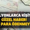 Milyonlarca kişiye güzel haber! Büyük avantaj artık para ödenmeyecek! Meclis’e sunulan torba yasada yer alıyordu