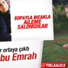 Emrah'ın evine saldırının görüntüleri ortaya çıktı